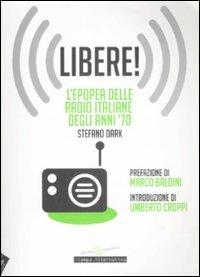 Libere! L'epopea delle radio italiane degli anni '70 - Stefano Dark - Libro Stampa Alternativa 2008, Sconcerto | Libraccio.it