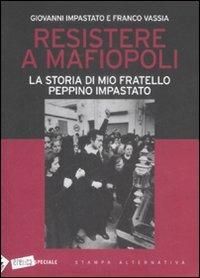 Resistere a mafiopoli. La storia di mio fratello Peppino Impastato - Giovanni Impastato, Franco Vassia - Libro Stampa Alternativa 2009, Eretica speciale | Libraccio.it