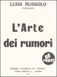 L' arte dei rumori - Luigi Russolo - Libro Stampa Alternativa 2009 | Libraccio.it