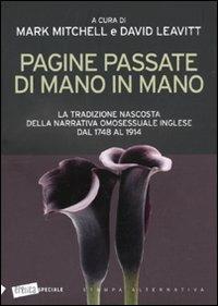 Pagine passate di mano in mano. La tradizione nascosta della narrativa omosessuale inglese dal 1748 al 1914  - Libro Stampa Alternativa 2009, Eretica speciale | Libraccio.it