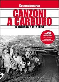 Canzoni a carburo. Memoria e miniera. Con CD Audio - Ilaria Becchino, Andrea Biscàro - Libro Stampa Alternativa 2009, Strade bianche | Libraccio.it