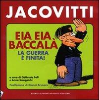 Eia eia baccalà. La guerra è finita! - Benito Jacovitti - Libro Stampa Alternativa 2009 | Libraccio.it