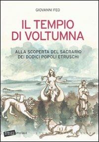 Il tempio di Voltumna. Alla scoperta del sacrario dei dodici popoli etruschi - Giovanni Feo - Libro Stampa Alternativa 2009, Eretica speciale | Libraccio.it