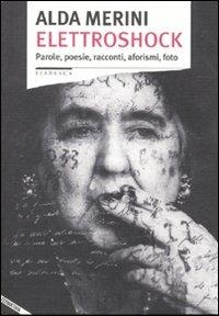 Elettroshock. Parole, poesie, racconti, aforismi, foto - Alda Merini - Libro Stampa Alternativa 2009, Fiabesca | Libraccio.it