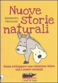 Nuove storie naturali. Come sviluppare una relazione felice con i nostri animali - Alessandro Paronuzzi - Libro Stampa Alternativa 2009, Ecoalfabeto. I libri di Gaia | Libraccio.it