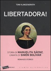 Libertadora! Storia di Manuelita Sáenz, l'amata di Simón Bolívar - Toni Klingendrath - Libro Stampa Alternativa 2010, Eretica speciale | Libraccio.it