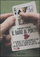 Il baro al poker. Le tecniche e gli stratagemmi dei bari in tutte le varianti del poker, con un capitolo anche sul gioco on line