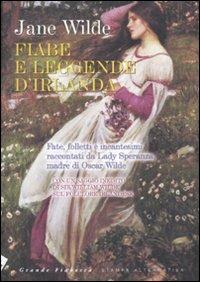 Fiabe e leggende d'Irlanda. Fate, folletti e incantesimi raccontati da Lady Speranza madre di Oscar Wilde - Jane Wilde - Libro Stampa Alternativa 2010, Grande fiabesca | Libraccio.it