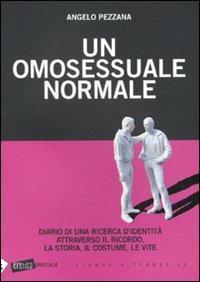 Un omosessuale normale. Diario di una ricerca d'identità attraverso il ricordo, la storia, il costume, le vite - Angelo Pezzana - Libro Stampa Alternativa 2010, Eretica speciale | Libraccio.it