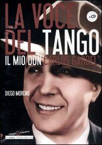 La voce del tango. Il mio Don Carlos Gardel. Con CD Audio - Diego Moreno - Libro Stampa Alternativa 2010, Grande sconcerto | Libraccio.it