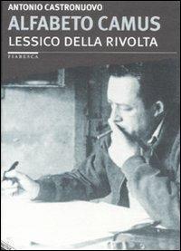 Alfabeto Camus. Lessico della rivolta - Antonio Castronuovo - Libro Stampa Alternativa 2010, Fiabesca | Libraccio.it