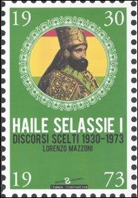 Haile Selassie I. Discorsi scelti 1930-1973 - Lorenzo Mazzoni - Libro Stampa Alternativa 2010, Grande sconcerto | Libraccio.it