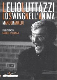 Lelio Luttazzi. Lo swing nell'anima - Marco Ranaldi - Libro Stampa Alternativa 2010, Grande sconcerto | Libraccio.it