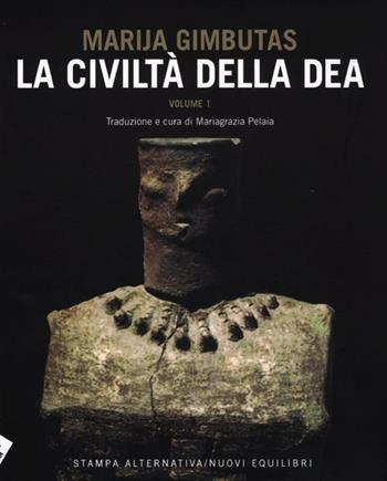 La civiltà della dea. Vol. 1 - Marija Gimbutas - Libro Stampa Alternativa 2012, Eretica speciale | Libraccio.it