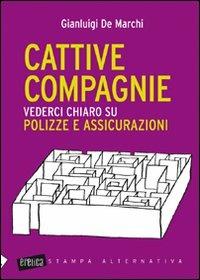 Cattive compagnie. Vederci chiaro su polizze e assicurazioni - Gianluigi De Marchi - Libro Stampa Alternativa 2011, Eretica | Libraccio.it