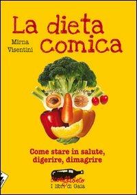 La dieta comica. Come stare in salute, digerire, dimagrire - Mirna Visentini - Libro Stampa Alternativa 2011, Ecoalfabeto. I libri di Gaia | Libraccio.it