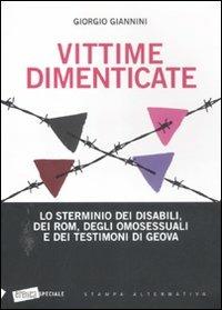 Vittime dimenticate. Lo sterminio dei disabili, dei Rom, degli omosessuali e dei testimoni di Geova - Giorgio Giannini - Libro Stampa Alternativa 2011, Eretica speciale | Libraccio.it