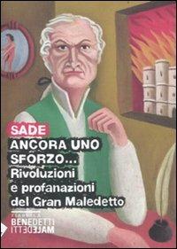 Ancora uno sforzo... Rivoluzioni e profanazioni del gran maledetto - François de Sade - Libro Stampa Alternativa 2011, Fiabesca. Benedetti maledetti | Libraccio.it