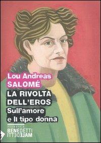 La rivolta dell'eros-Sull'amore e il tipo di donna - Lou Andreas-Salomé - Libro Stampa Alternativa 2012, Fiabesca. Benedetti maledetti | Libraccio.it