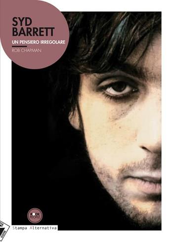 Syd Barrett. Un pensiero irregolare - Rob Chapman - Libro Stampa Alternativa 2012, Rock people | Libraccio.it