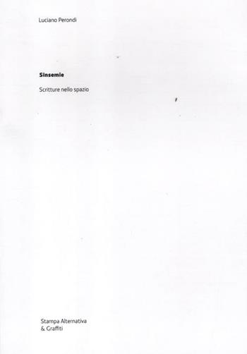 Sinsemie. Scrittura nello spazio - Luciano Perondi - Libro Stampa Alternativa 2012, Scritture | Libraccio.it