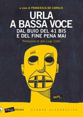 Urla a bassa voce. Dal buio del 41 bis e del fine pena mai