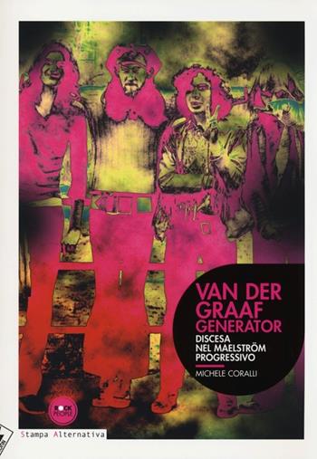 Van der Graaf generator. Discesa nel Maelström progressivo - Michele Coralli - Libro Stampa Alternativa 2013, Rock people | Libraccio.it