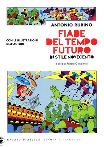 Fiabe del tempo futuro. In stile Novecento. Ediz. illustrata - Antonio Rubino - Libro Stampa Alternativa 2012, Grande fiabesca | Libraccio.it