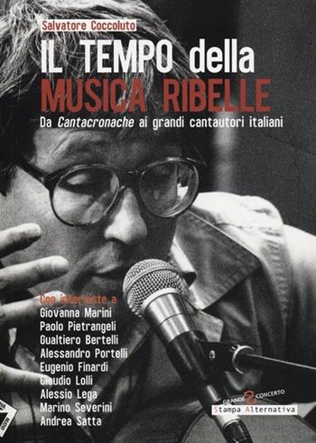 Il tempo della musica ribelle. Da Cantacronache ai grandi cantautori italiani - Salvatore Coccoluto - Libro Stampa Alternativa 2012, Grande sconcerto | Libraccio.it