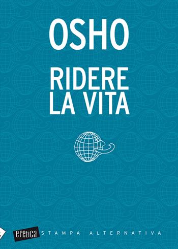 Ridere la vita - Osho - Libro Stampa Alternativa 2012, Eretica | Libraccio.it