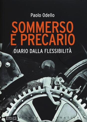 Sommerso e precario. Diario dalla flessibilità - Paolo Odello - Libro Stampa Alternativa 2013, Eretica | Libraccio.it