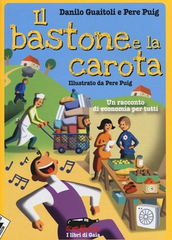Il bastone e la carota. Un racconto di economia per tutti - Danilo Guaitoli, Pere Puig - Libro Stampa Alternativa 2013, Ecoalfabeto. I libri di Gaia | Libraccio.it