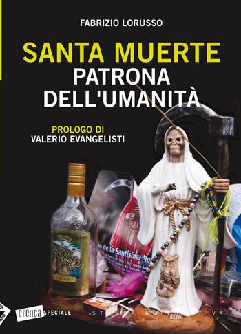 Santa Muerte. Patrona dell'umanità - Fabrizio Lorusso - Libro Stampa Alternativa 2013, Eretica speciale | Libraccio.it