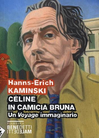 Céline in camicia bruna. Un «Voyage» immaginario - Hanns-Erich Kaminski - Libro Stampa Alternativa 2013, Fiabesca. Benedetti maledetti | Libraccio.it