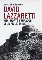David Lazzaretti. Vita, morte e miracoli di un figlio di Dio