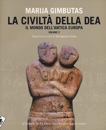 La civiltà della dea. Vol. 2: Il mondo dell'antica Europa. - Marija Gimbutas - Libro Stampa Alternativa 2013, Eretica speciale | Libraccio.it