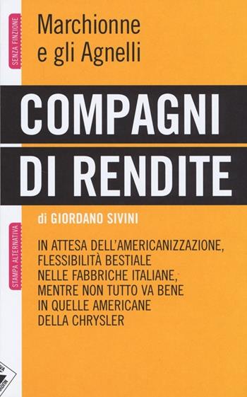 Compagni di rendite. Marchionne e gli Agnelli - Giordano Sivini - Libro Stampa Alternativa 2013, Senza finzione | Libraccio.it