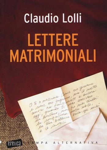 Lettere matrimoniali - Claudio Lolli - Libro Stampa Alternativa 2013, Eretica | Libraccio.it