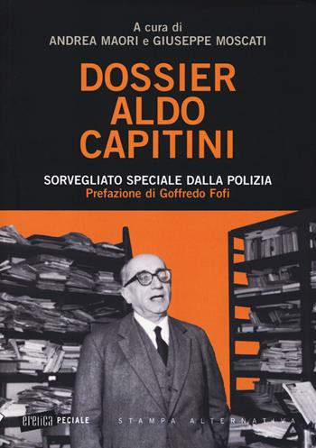 Dossier Aldo Capitini. Sorvegliato speciale dalla polizia  - Libro Stampa Alternativa 2014, Eretica speciale | Libraccio.it
