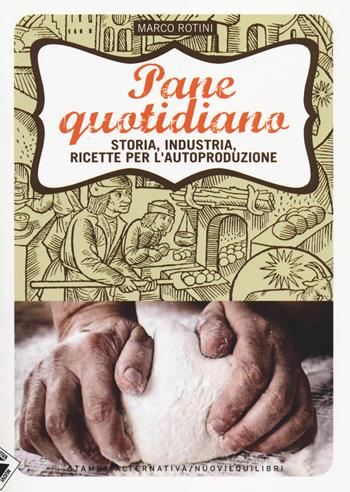 Pane quotidiano. Storia, industria, ricette per l'autoproduzione - Marco Rotini - Libro Stampa Alternativa 2014 | Libraccio.it