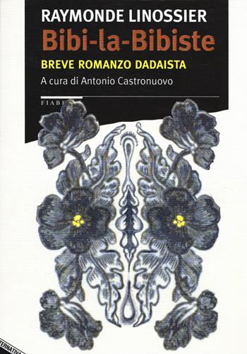 Bibi-la-Bibiste. Breve romanzo dadaista - Raymonde Linossier - Libro Stampa Alternativa 2015, Fiabesca | Libraccio.it