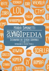 Slangopedia. Dizionario dei gerghi giovanili