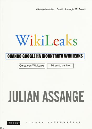 Quando Google ha incontrato Wikileaks - Julian Assange - Libro Stampa Alternativa 2015, Instant | Libraccio.it