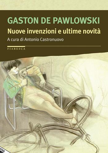 Nuove invenzioni e ultime novità - Gaston De Pawlowski - Libro Stampa Alternativa 2015, Fiabesca | Libraccio.it