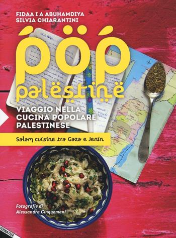 Pop Palestine. Viaggio nella cucina popolare palestinese. Salam cuisine tra Gaza e Jenin - Fidaa Abuhamdiya, Silvia Chiarantini - Libro Stampa Alternativa 2016 | Libraccio.it