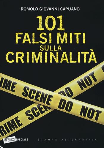 101 falsi miti sulla criminalità - Romolo G. Capuano - Libro Stampa Alternativa 2016, Eretica speciale | Libraccio.it