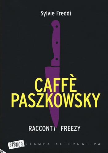 Caffè Paszkowsky. Racconti freezy - Sylvie Freddi - Libro Stampa Alternativa 2016, Eretica | Libraccio.it