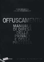Offuscamento. Manuale di difesa della privacy e della protesta