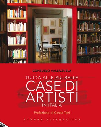 Guida alle più belle case di artisti in Italia - Consuelo Valenzuela - Libro Stampa Alternativa 2016 | Libraccio.it