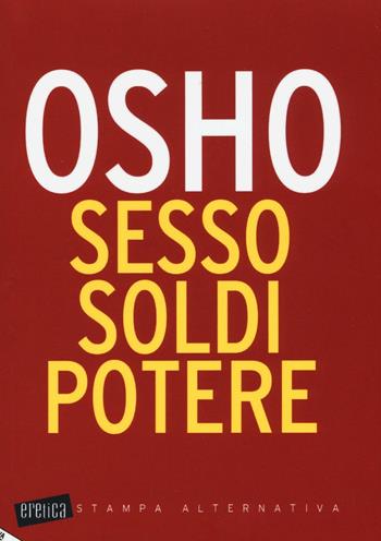 Sesso, soldi, potere - Osho - Libro Stampa Alternativa 2016, Eretica | Libraccio.it